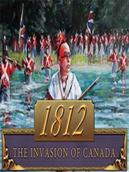 1812: The Invasion of Canada